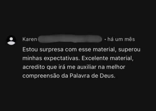 Comentário de Karen: Estou surpresa com esse material, superou minhas expectativas. Excelente material, acredito que irá me auxiliar na melhor compreensão da Palavra de Deus.